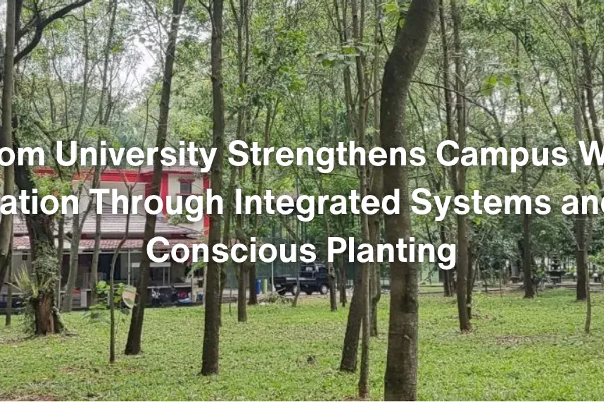 Telkom University Strengthens Campus Water Conservation Through Integrated Systems and Water-Conscious Planting