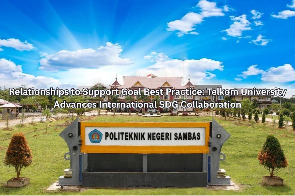 Relationships to Support Goal Best Practice: Telkom University Advances International SDG Collaboration
