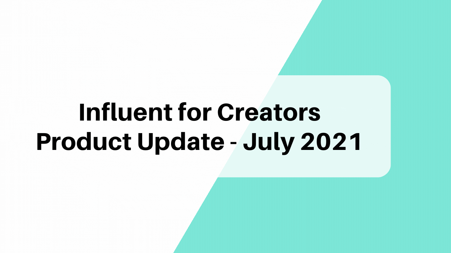 Influent for Creators Product Update - July 2021