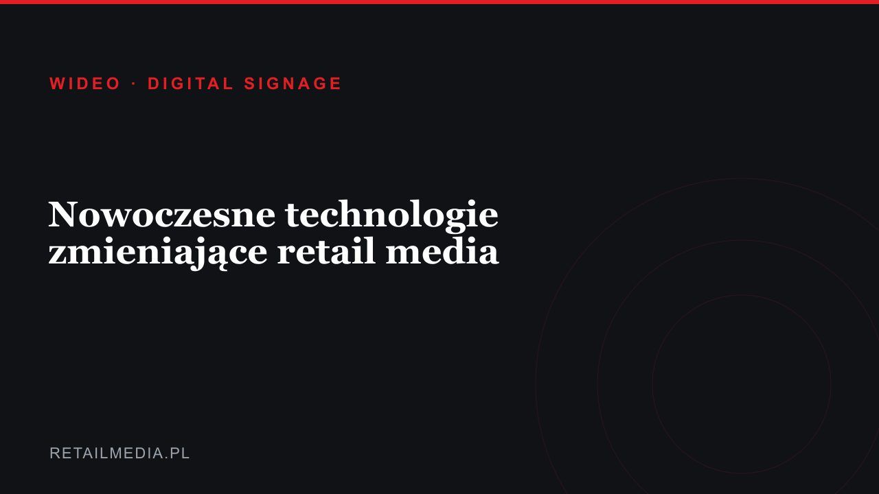 Nowoczesne technologie zmieniające retail media