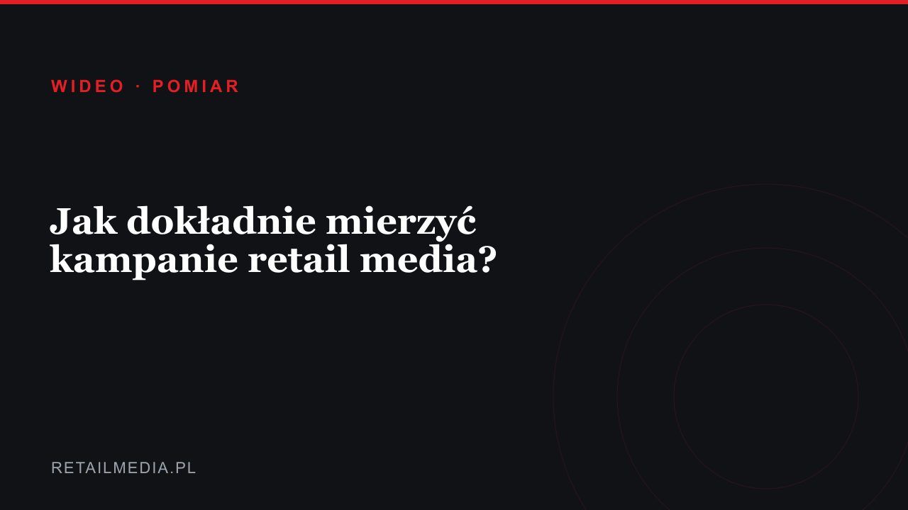 Jak dokładnie mierzyć kampanie retail media?