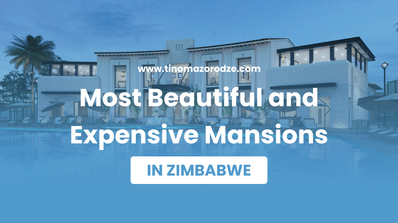 See the top 10 Most Expensive and Beautiful Houses in Zimbabwe in 2024