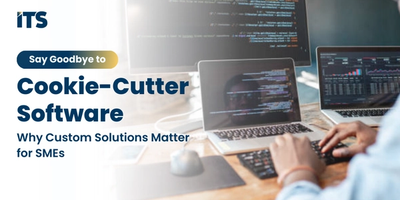 Say Goodbye to Cookie-Cutter Software: Why Custom Solutions Matter for SMEs