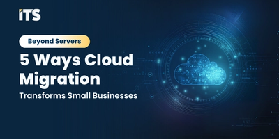 Beyond Servers: 5 Ways Cloud Migration Transforms Small Businesses