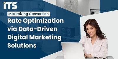 Maximizing Conversion Rate Optimization via Data-Driven Digital Marketing Solutions