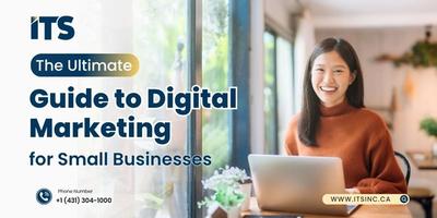 The Ultimate Guide to Digital Marketing for Small Businesses
