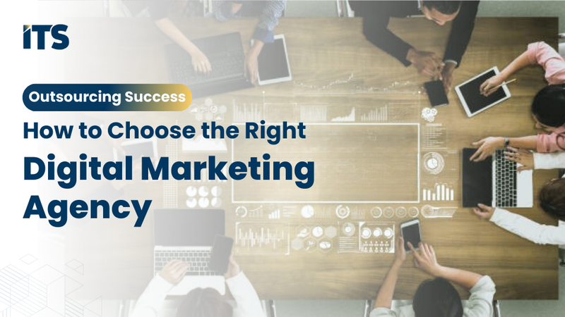 Outsourcing Success: How to Choose the Right Digital Marketing Agency
