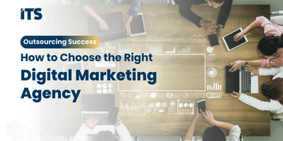 Outsourcing Success: How to Choose the Right Digital Marketing Agency