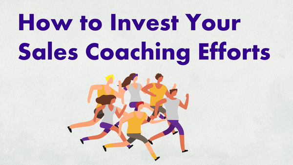How to Invest Your Sales Coaching Efforts