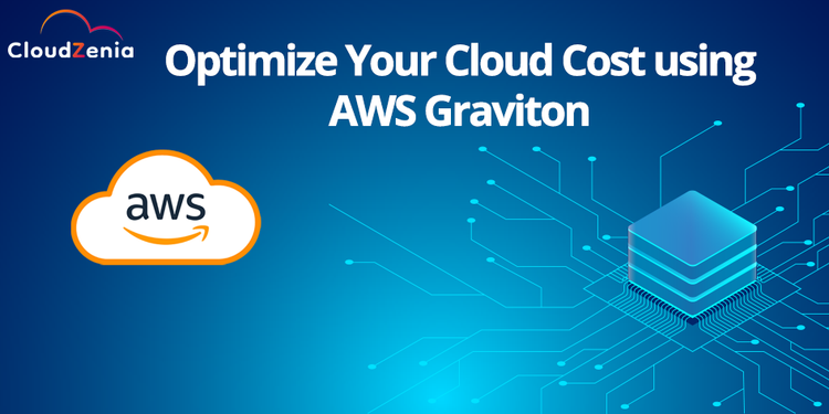 Optimize Your Cloud Cost using AWS Graviton