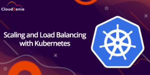 K8s Series: Part-4: Scaling and Load Balancing with Kubernetes