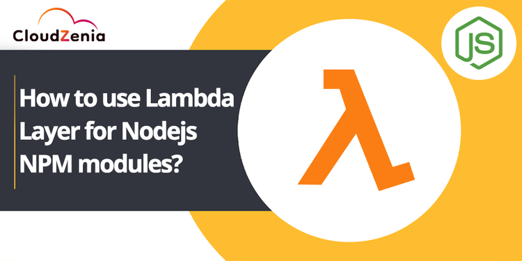 How to Use Lambda Layer for Nodejs NPM Modules