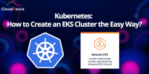 K8s Series: Part-2: How to Create an EKS Cluster, the Easy Way?
