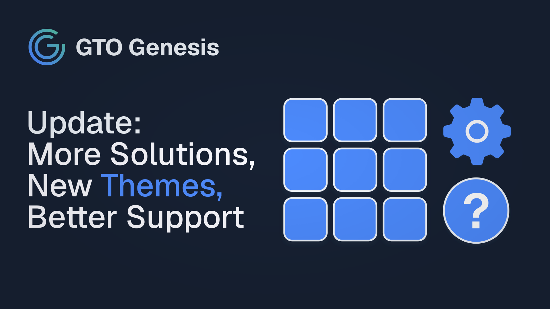GTO Genesis thumbnail for an update announcing more solutions, new themes, and better support