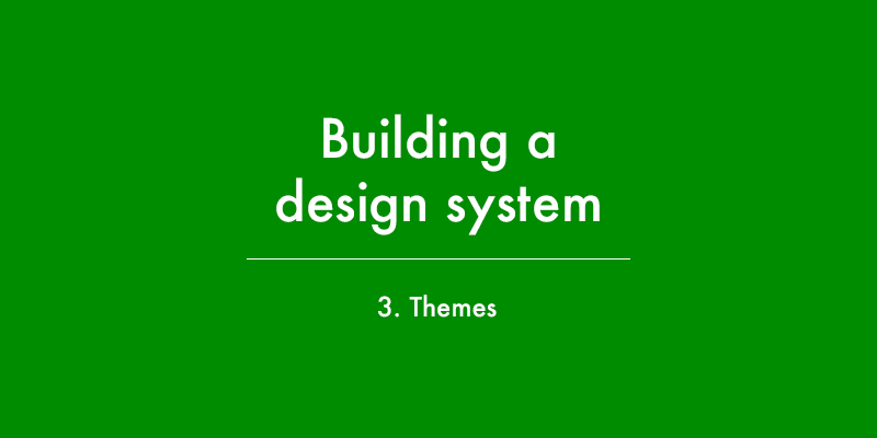 Building a design system 3 - Themes image
