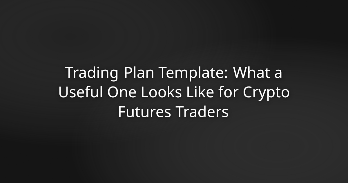 Crypto Futures Trading Plan Template: A Practical Guide