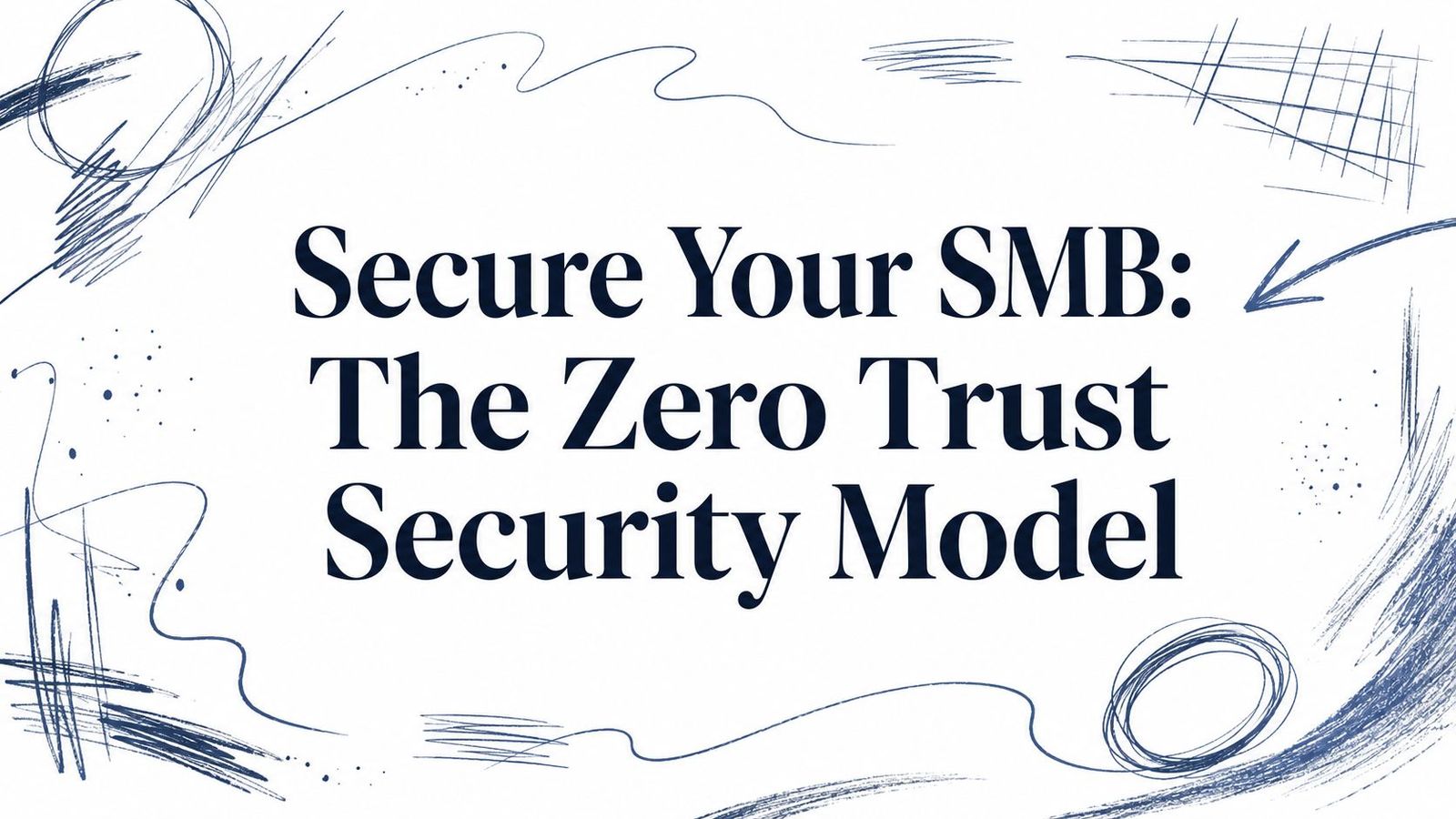 Secure Your SMB: The Zero Trust Security Model