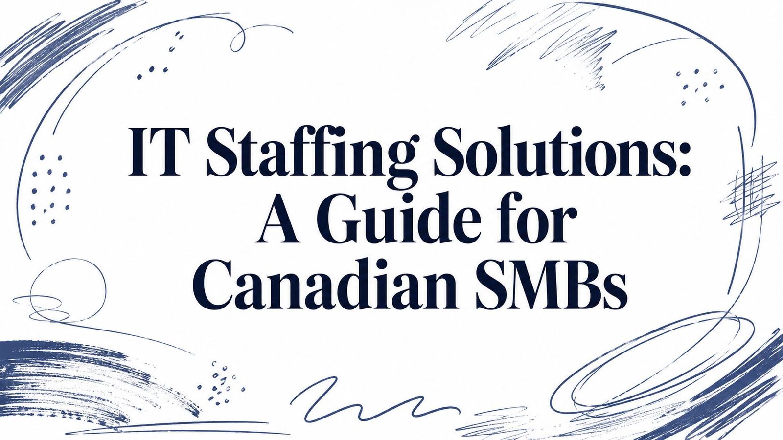 IT Staffing Solutions: A Guide for Canadian SMBs