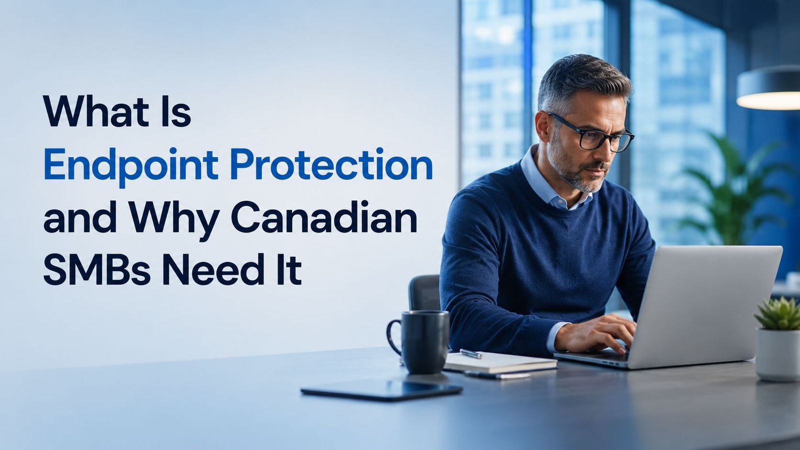 What Is Endpoint Protection and Why Canadian SMBs Need It