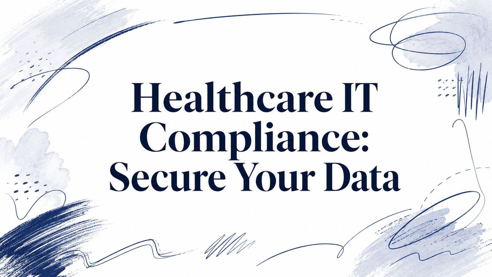 Healthcare IT Compliance: Secure Your Data