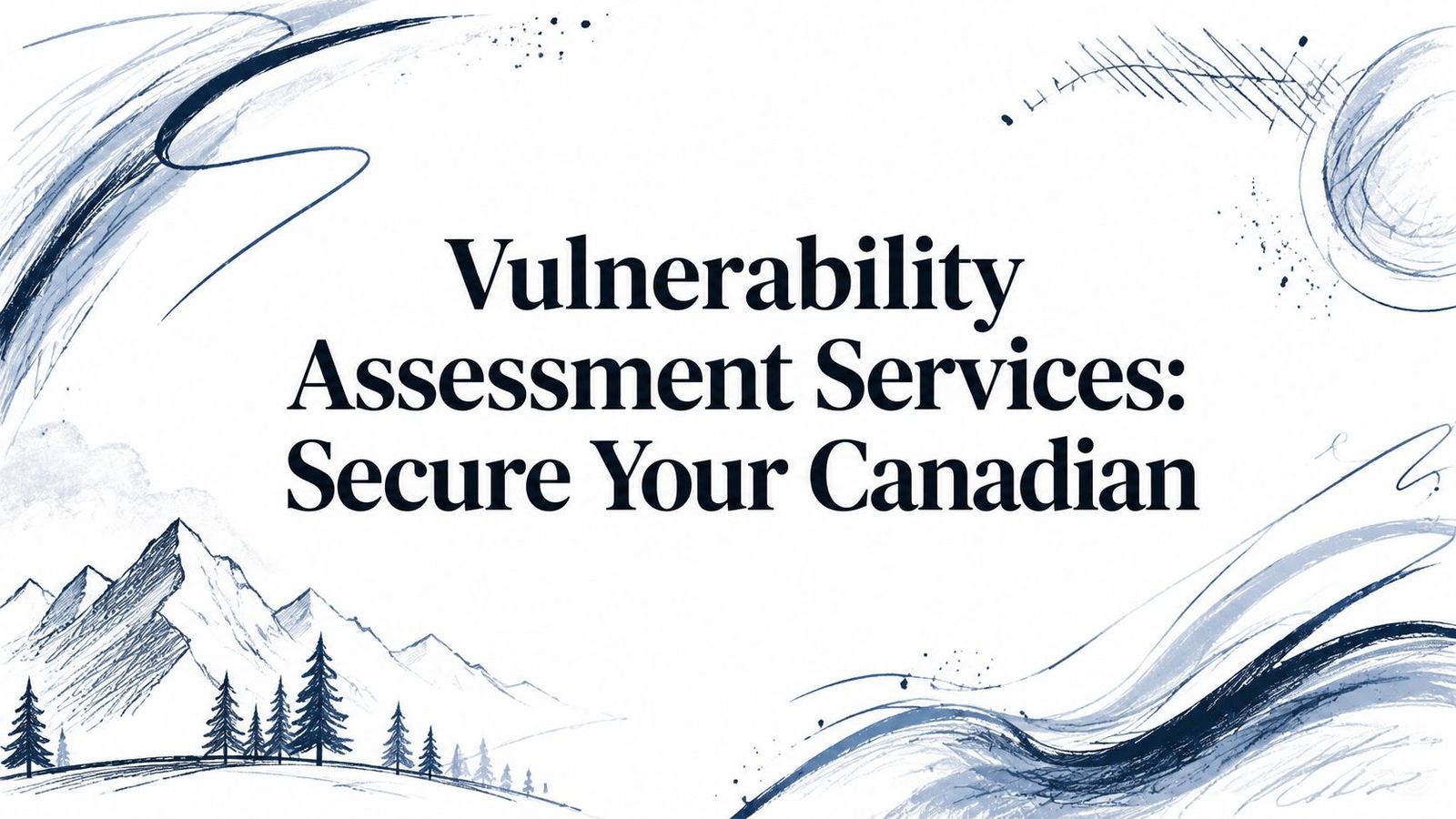 Vulnerability Assessment Services: Secure Your Canadian
