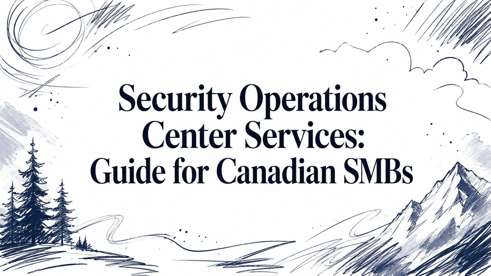 Security Operations Center Services: Guide for Canadian SMBs
