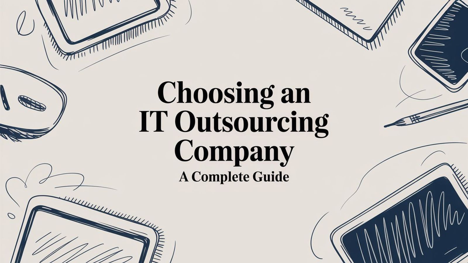 Choosing an IT Outsourcing Company: A Complete Guide