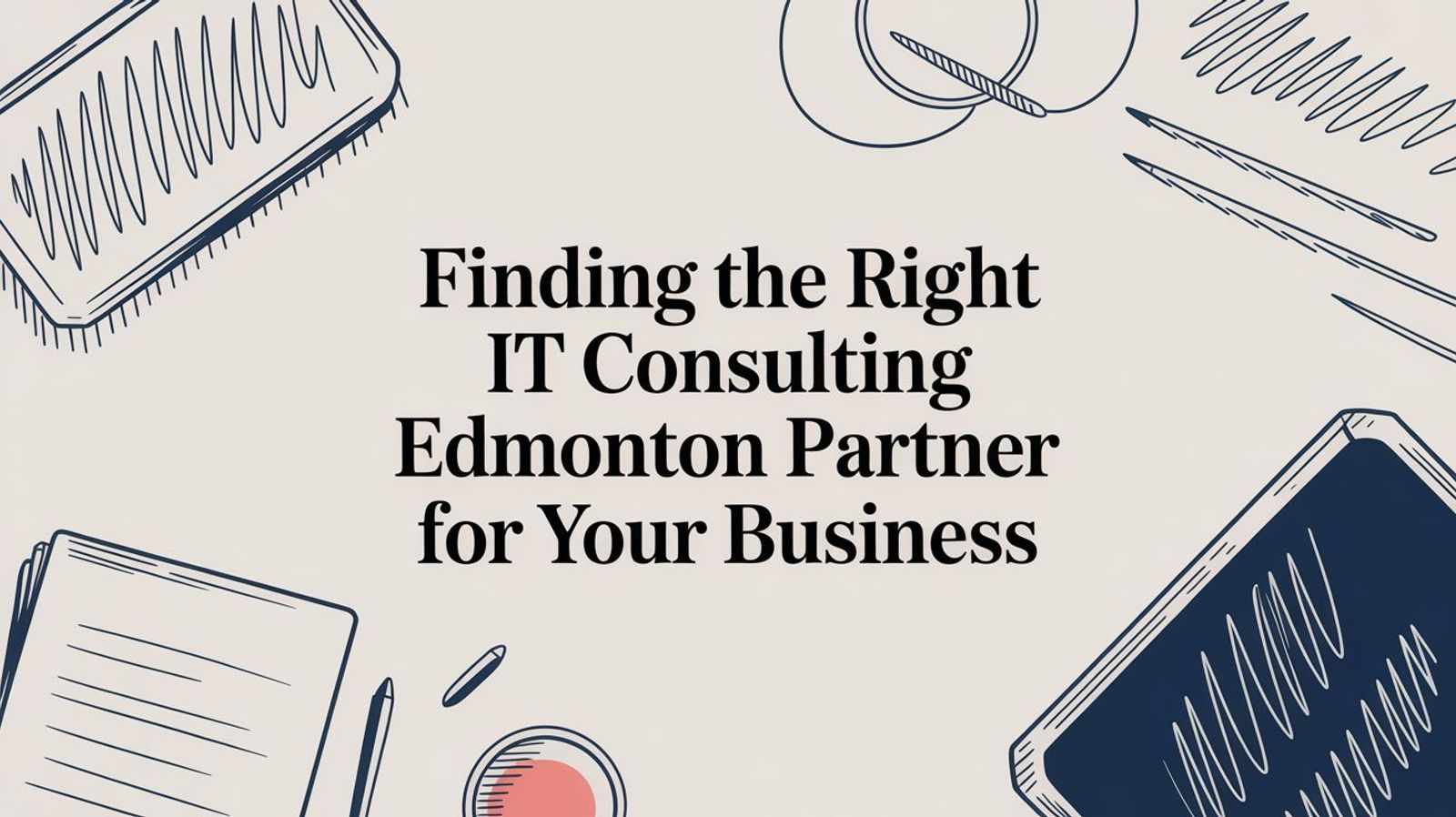 Finding the Right IT Consulting Partner in Edmonton for Your Business