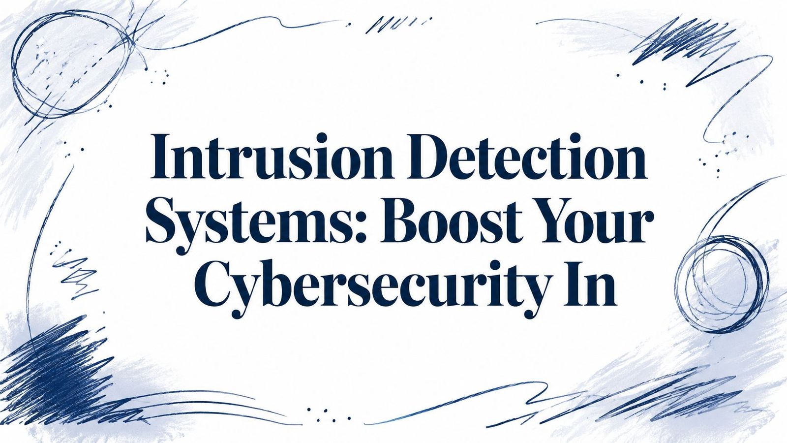 Intrusion Detection Systems: Boost Your Cybersecurity In