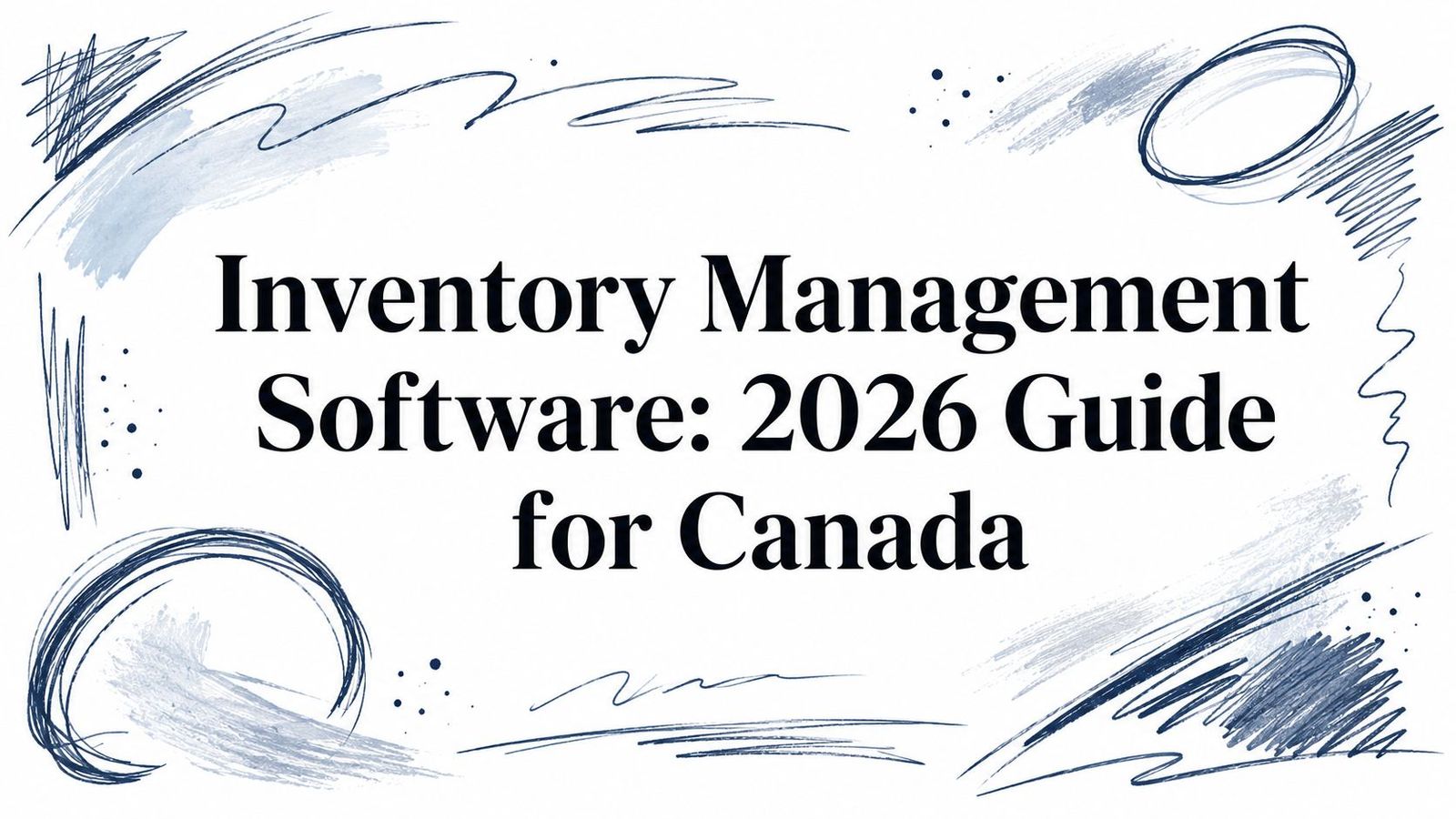 Inventory Management Software: 2026 Guide for Canada