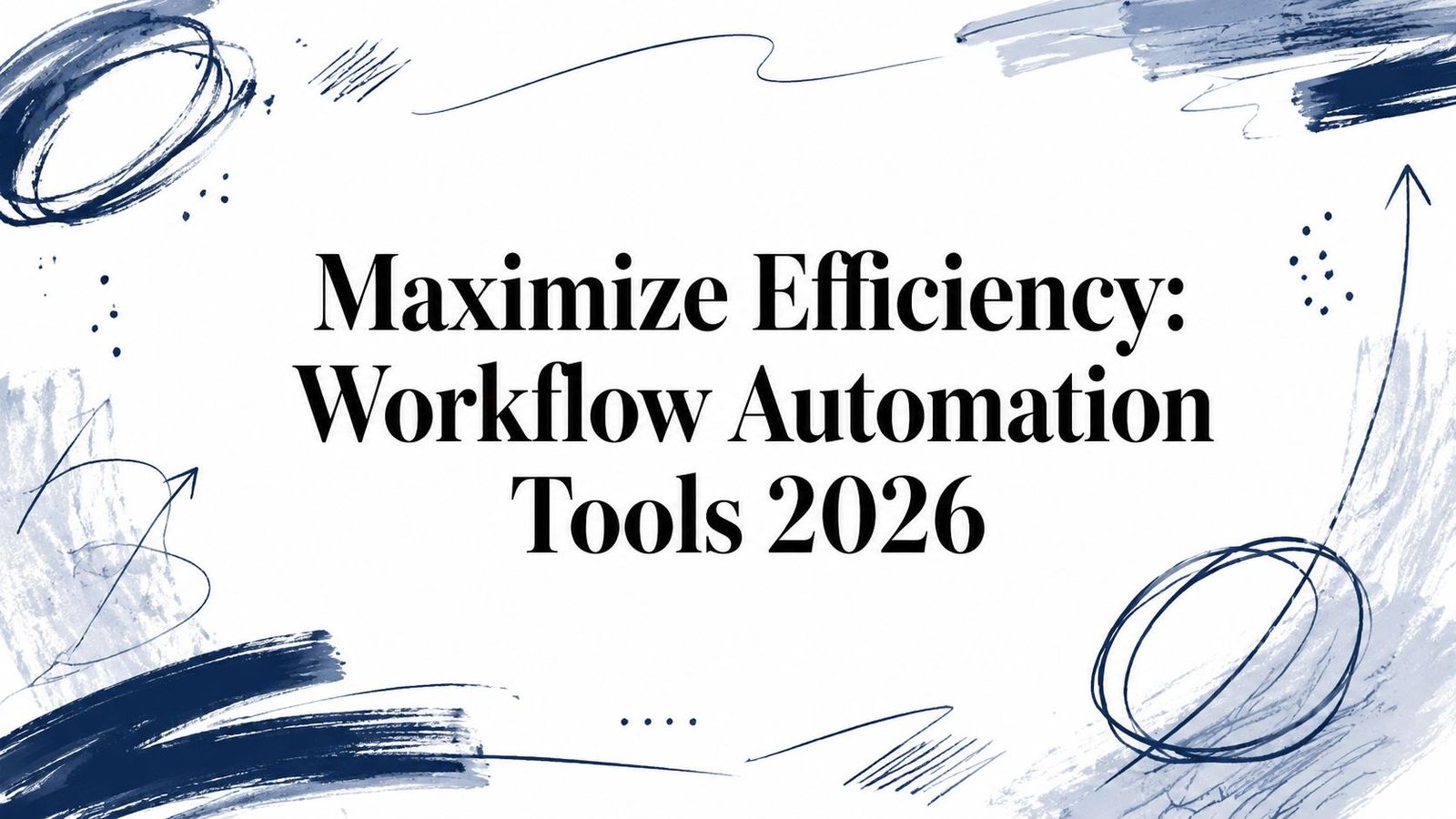 Maximize Efficiency: Workflow Automation Tools 2026
