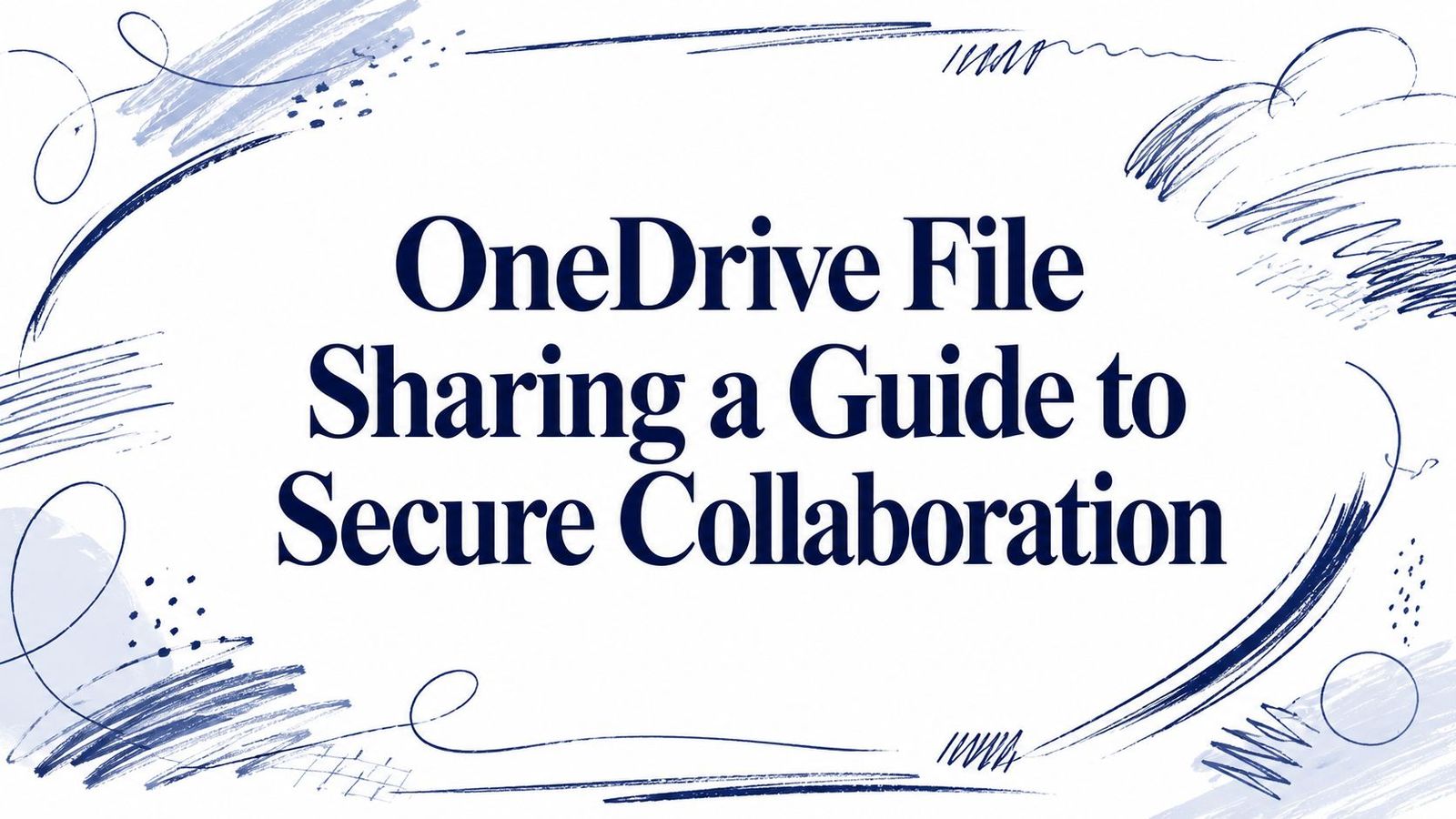 OneDrive File Sharing a Guide to Secure Collaboration