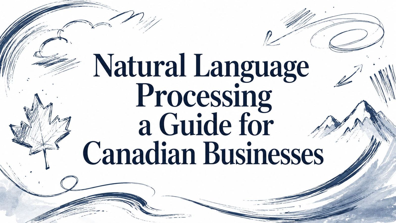 Natural Language Processing a Guide for Canadian Businesses