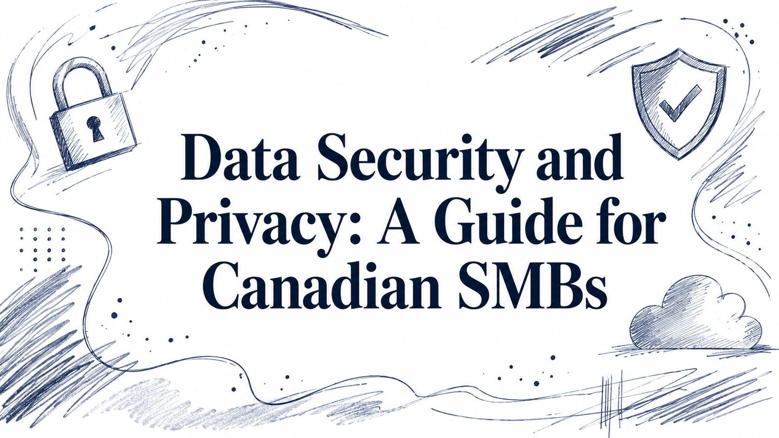 Data Security and Privacy: A Guide for Canadian SMBs