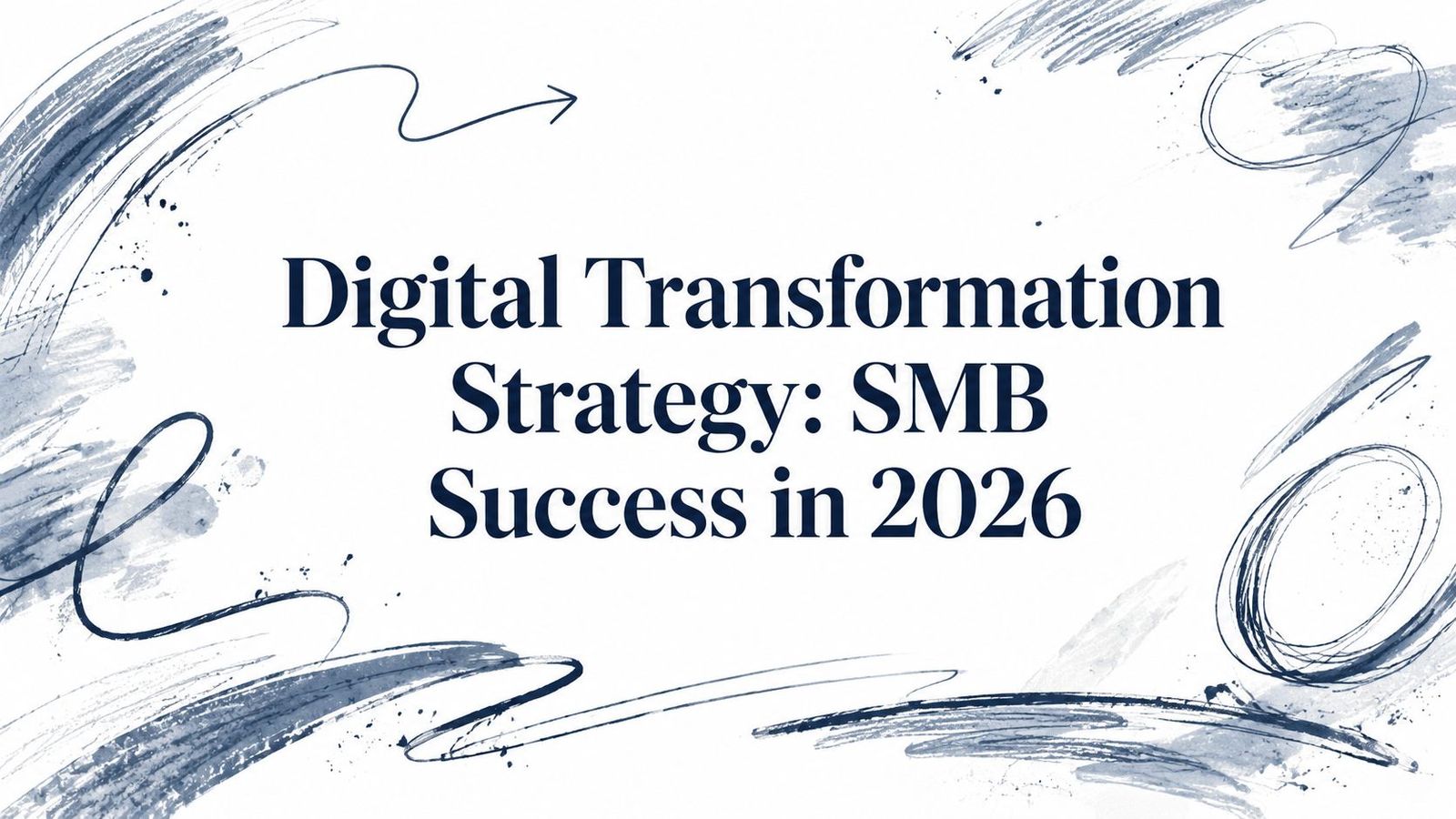 Digital Transformation Strategy: SMB Success in 2026