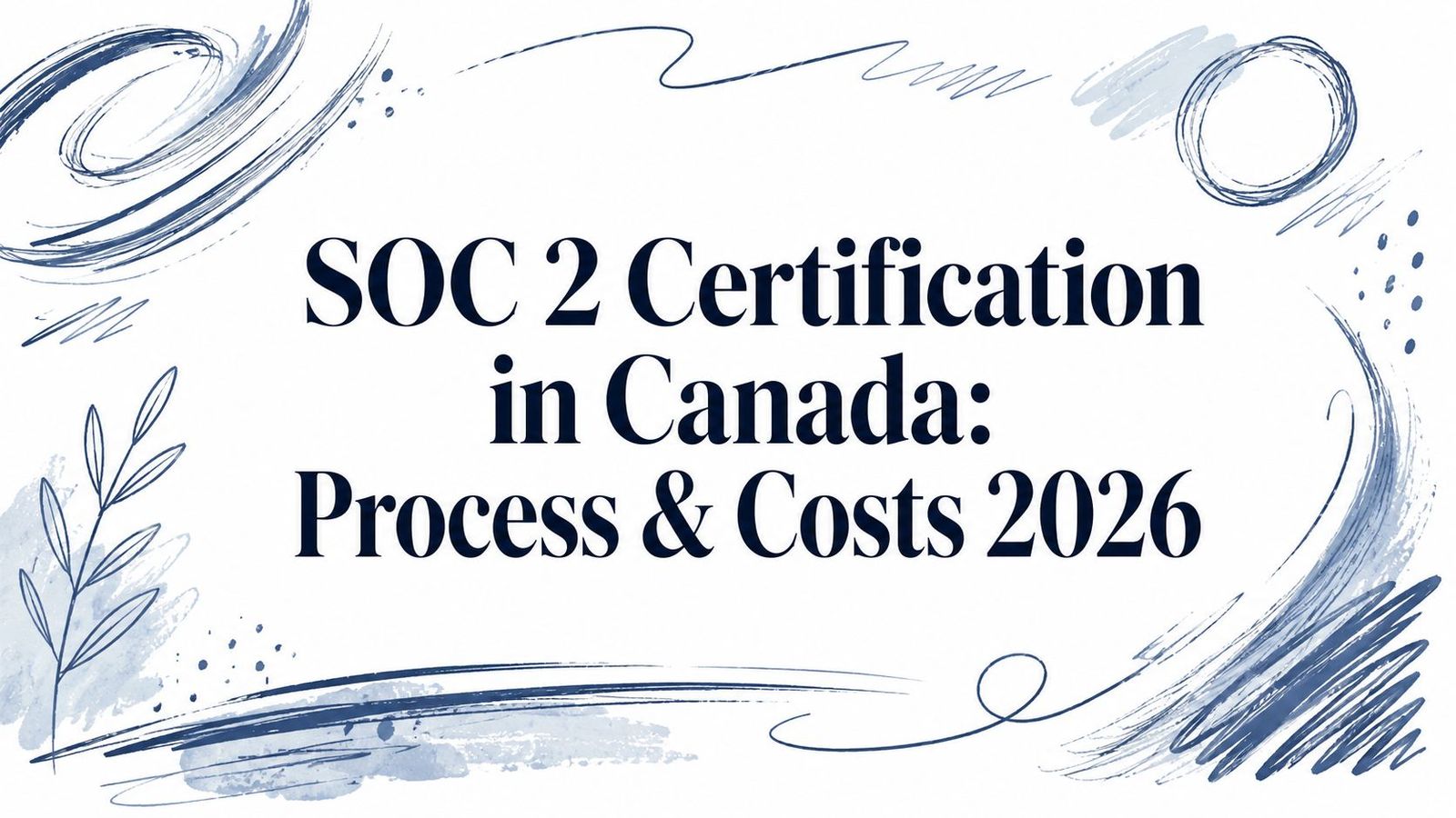 SOC 2 Certification in Canada: Process & Costs 2026