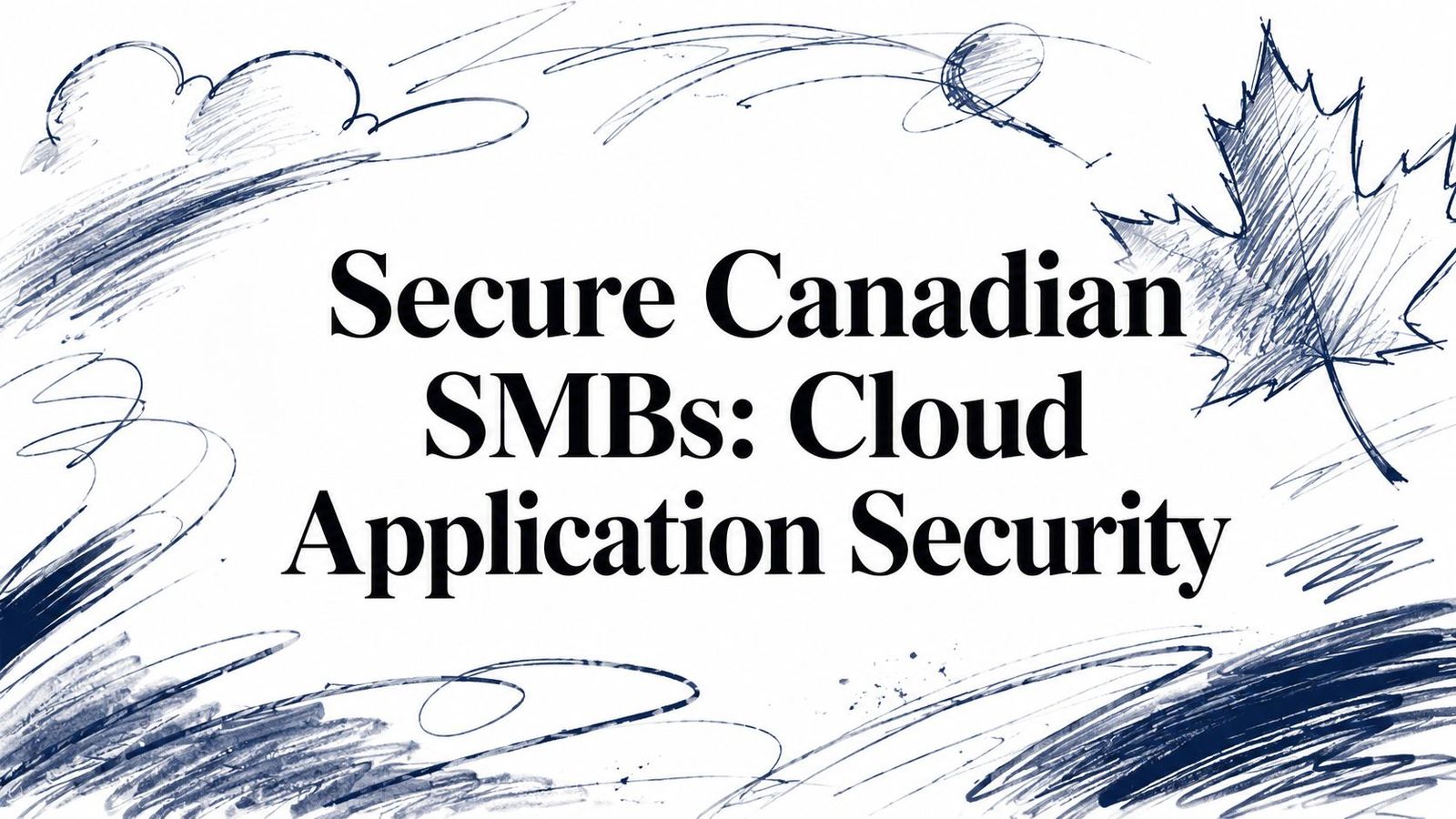Secure Canadian SMBs: Cloud Application Security