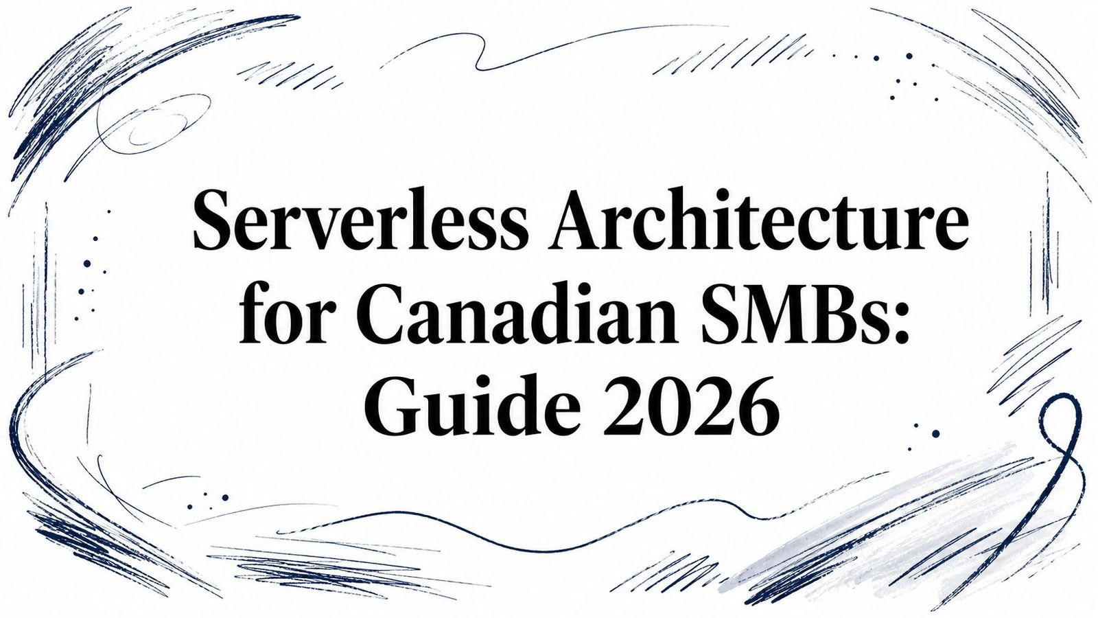 Serverless Architecture for Canadian SMBs: Guide 2026