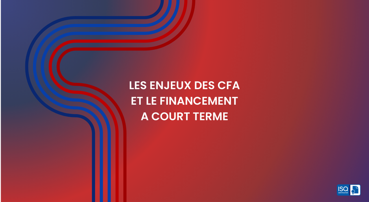 Les enjeux des CFA et le financement à court terme