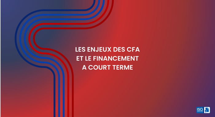 Les enjeux des CFA et le financement à court terme