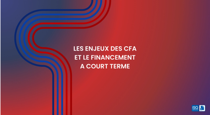 Les enjeux des CFA et le financement à court terme