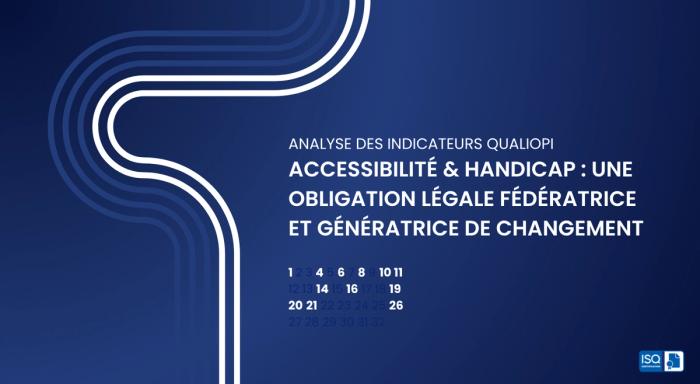 Analyse des indicateurs Qualiopi – Accessibilité & Handicap : une obligation légale fédératrice et génératrice de changement