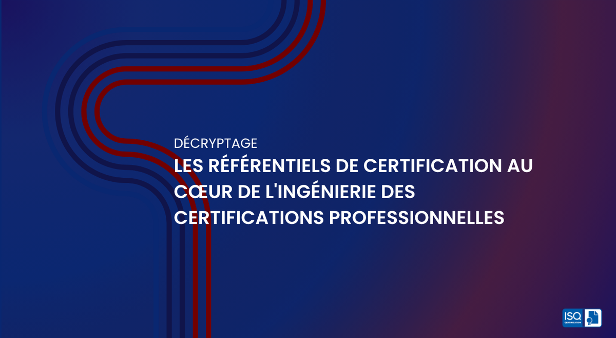 Décryptage : les référentiels de certification au cœur de l'ingénierie des certifications professionnelles