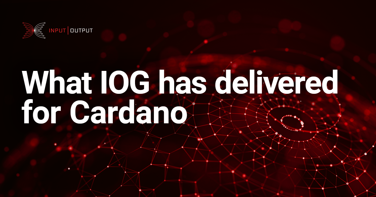 What IOG has delivered for Cardano - Input | Output