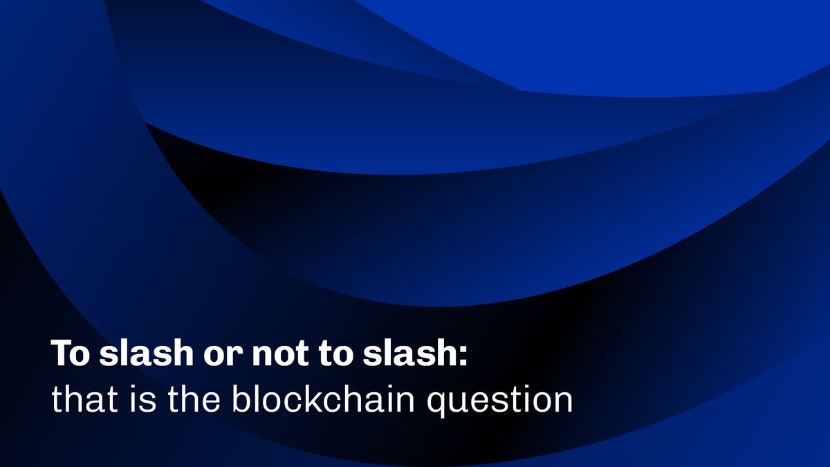 To slash or not to slash: that is the blockchain question - Input | Output