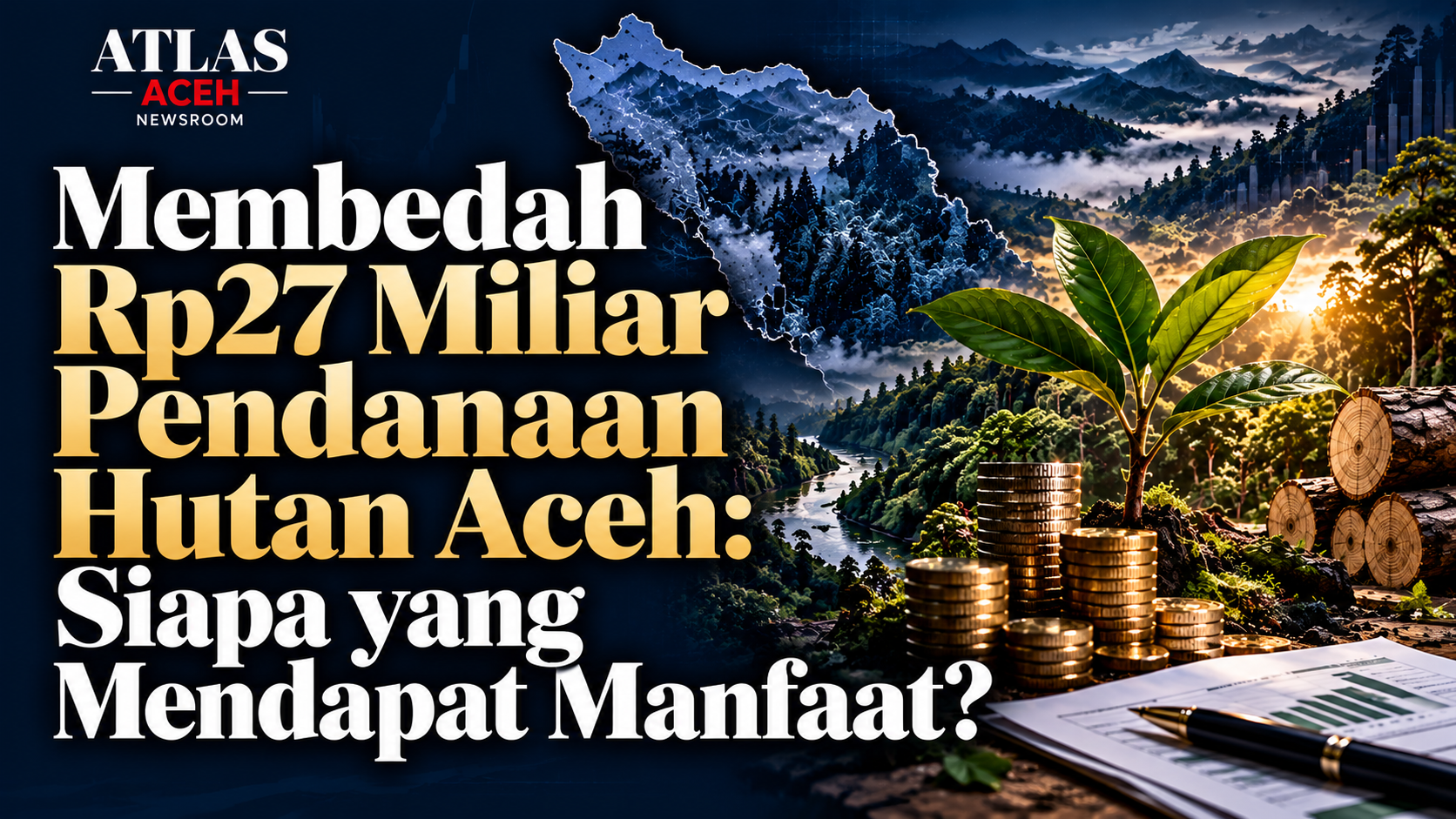 Who Gets Paid for Aceh's Forest? Membedah Rp27 miliar, REDD+, UUPA dan pembagian manfaat dari hutan Aceh