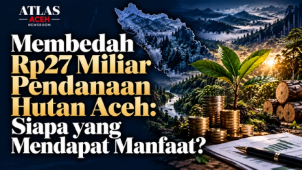Who Gets Paid for Aceh's Forest? Membedah Rp27 miliar, REDD+, UUPA dan pembagian manfaat dari hutan Aceh