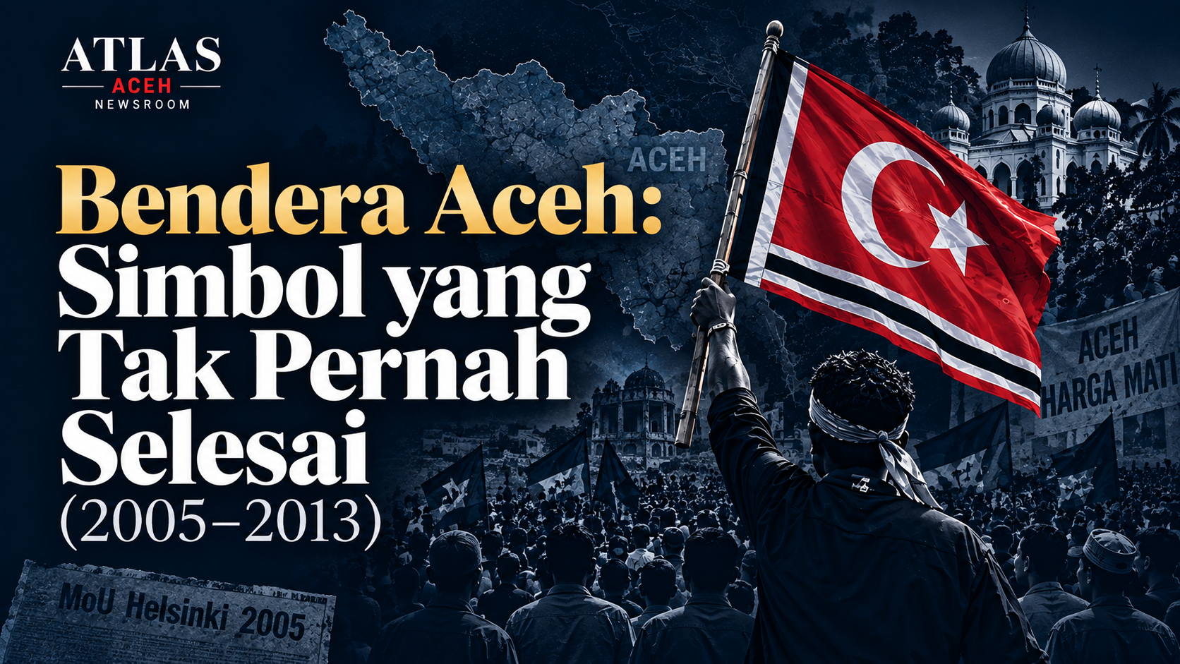Ilustrasi Atlas Aceh Intelligence Brief tentang sengketa Bendera Aceh, Helsinki, UUPA dan hubungan Aceh–pemerintah pusat