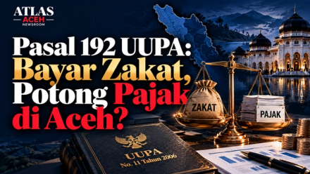 Bayar Zakat, Potong Pajak? Pasal 192 UUPA dan dua dekade persoalan implementasi zakat sebagai pengurang Pajak Penghasilan di Aceh