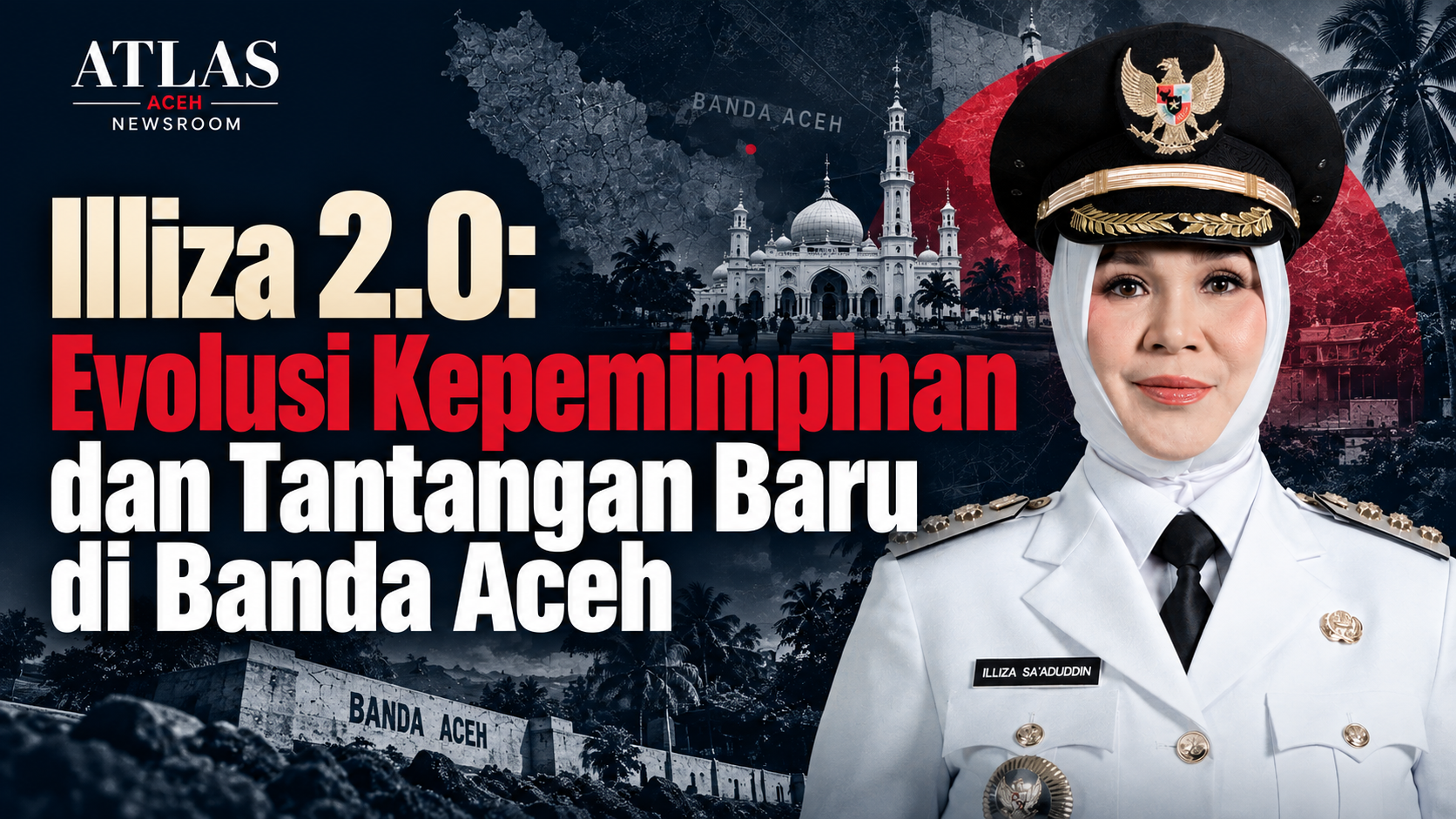 Illiza 2.0: Evolusi Kepemimpinan dan Tantangan Baru di Banda Aceh